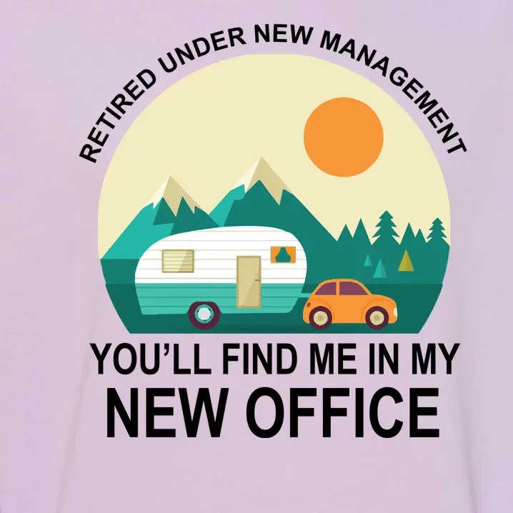 Retired Under New Management You'll Find Me In My New Office Garment-Dyed Sweatshirt