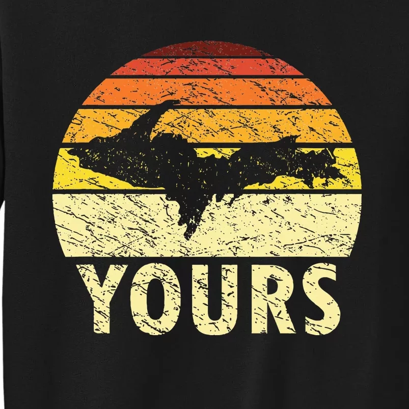 Retro Upper Peninsula Up Yours Yooper Pride Michigan Roots Tall Sweatshirt