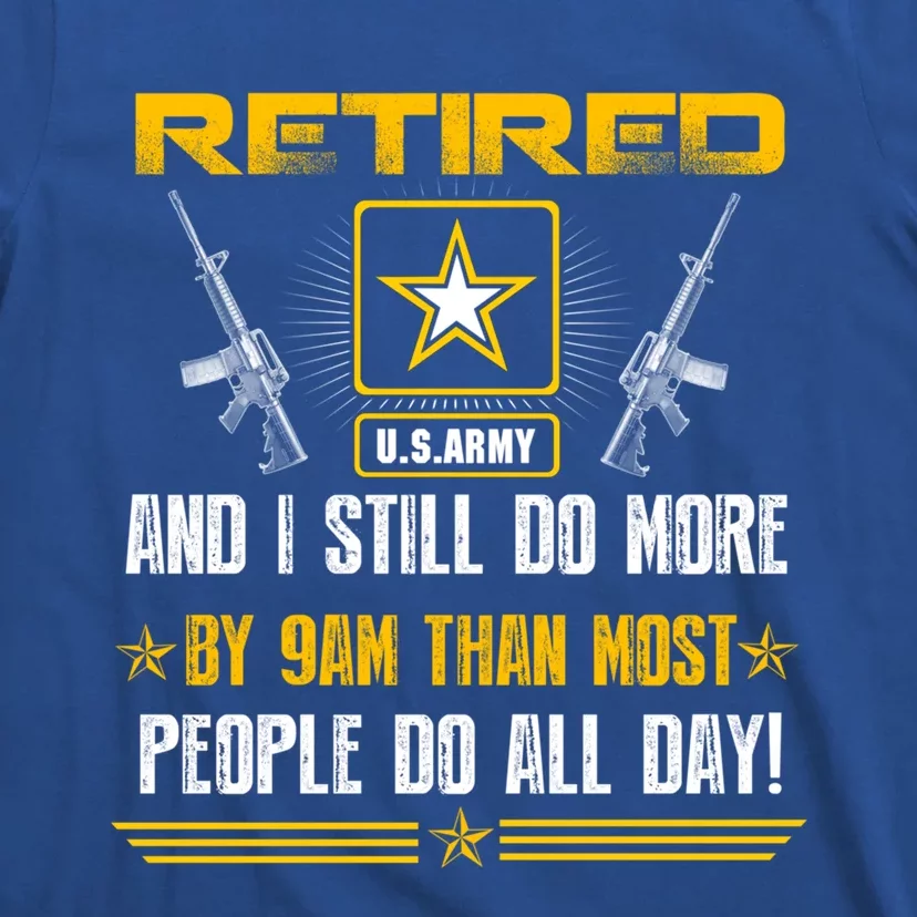 Retired U S Army And I Still Do More Meaningful Giftgift Veteran Day Gift T-Shirt