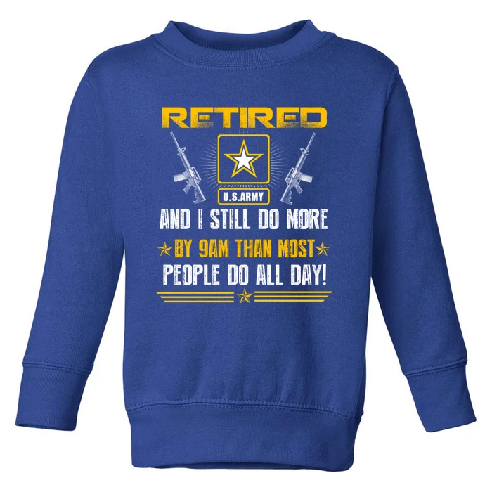 Retired U S Army And I Still Do More Meaningful Giftgift Veteran Day Gift Toddler Sweatshirt