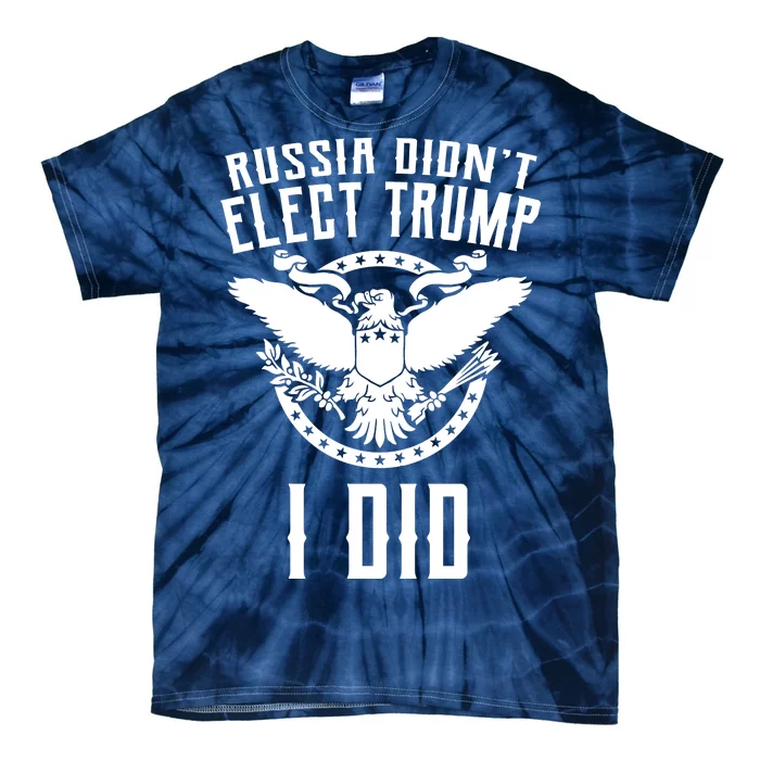 Russia Didn't Elect Trump I Did Tie-Dye T-Shirt