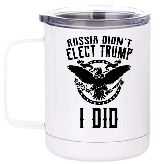 Russia Didn't Elect Trump I Did Front & Back 12oz Stainless Steel Tumbler Cup