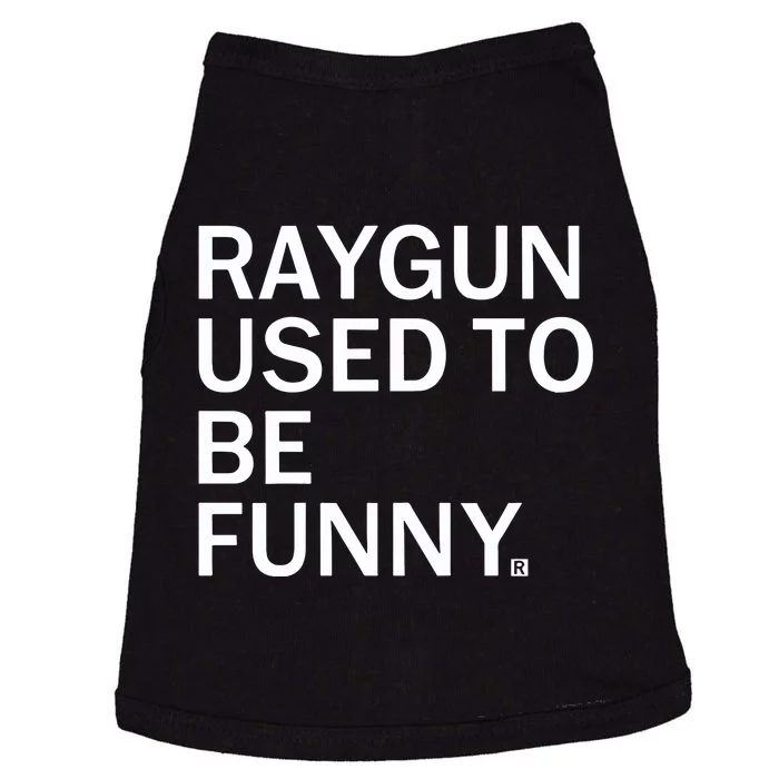 Raygun Used To Be Funny Doggie Tank