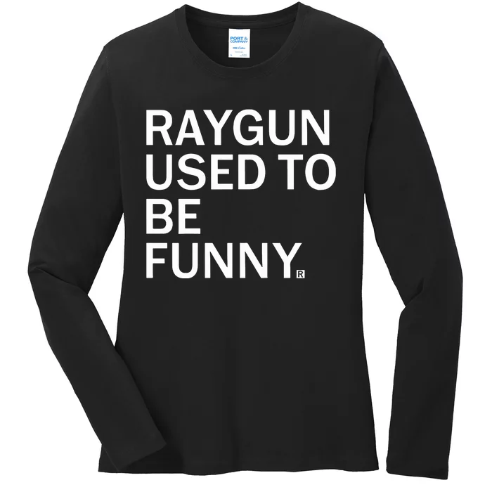 Raygun Used To Be Funny Ladies Long Sleeve Shirt