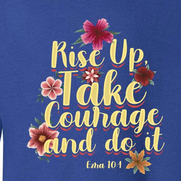 Rise Up Take Courage And Do It Prayer Bible Verse Gift Toddler Sweatshirt