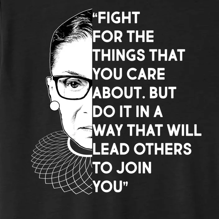 Ruth Bader Ginsburg Fight the Things You Care About Quote ChromaSoft Performance T-Shirt