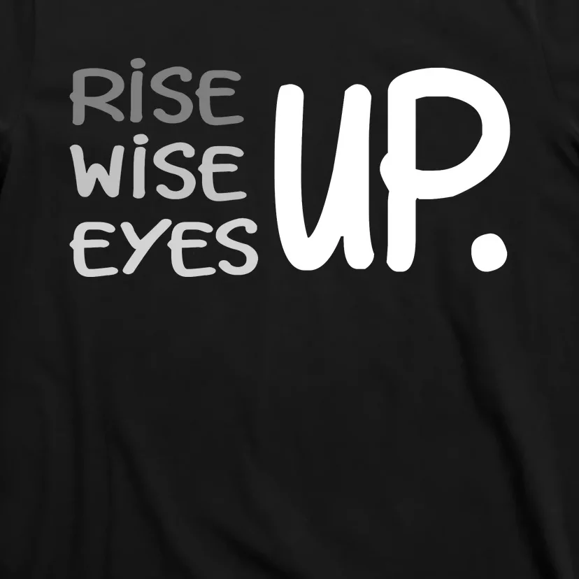 Rise Up Wise Up Eyes Up T-Shirt