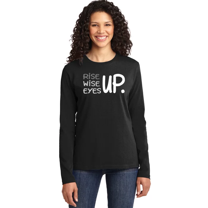 Rise Up Wise Up Eyes Up Ladies Long Sleeve Shirt