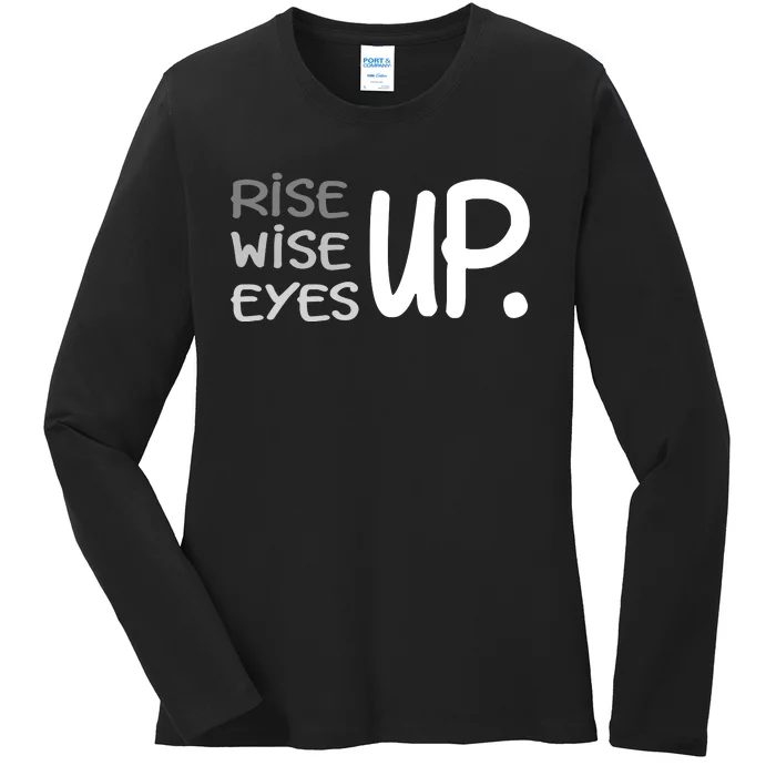 Rise Up Wise Up Eyes Up Ladies Long Sleeve Shirt