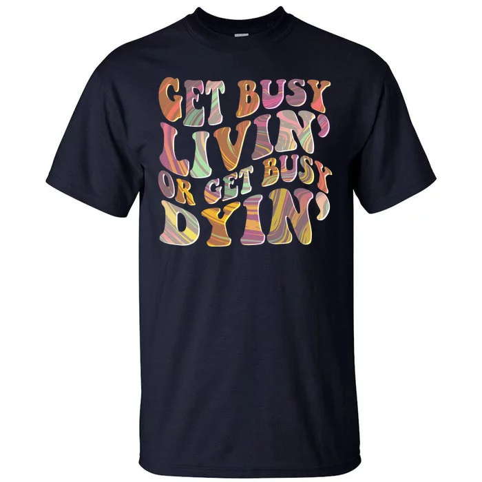 Retro Vintage 1960s Hippie Get Busy Livin Or Get Busy Dyin Tall T-Shirt