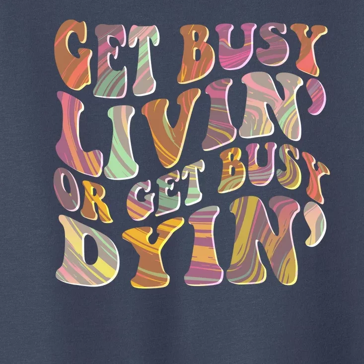 Retro Vintage 1960s Hippie Get Busy Livin Or Get Busy Dyin Toddler T-Shirt