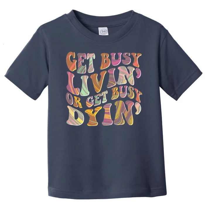 Retro Vintage 1960s Hippie Get Busy Livin Or Get Busy Dyin Toddler T-Shirt