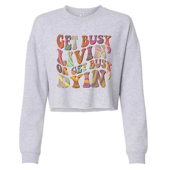 Retro Vintage 1960s Hippie Get Busy Livin Or Get Busy Dyin Cropped Pullover Crew