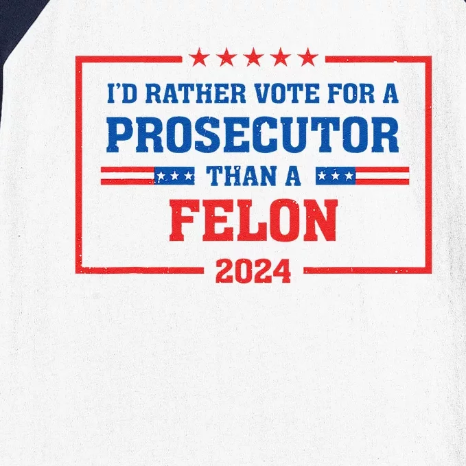 Rather Vote A Prosecutor Than A Felon Prosecutor Vs Felon Baseball Sleeve Shirt