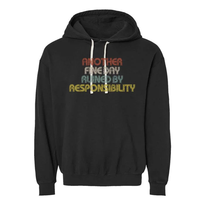 Retro Vintage Another Fine Day Ruined By Responsibility Garment-Dyed Fleece Hoodie