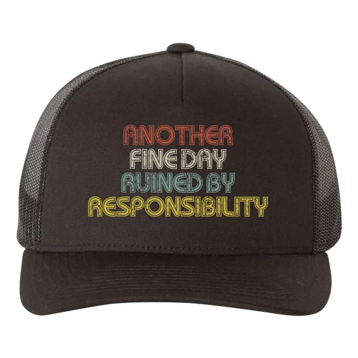 Retro Vintage Another Fine Day Ruined By Responsibility Yupoong Adult 5-Panel Trucker Hat