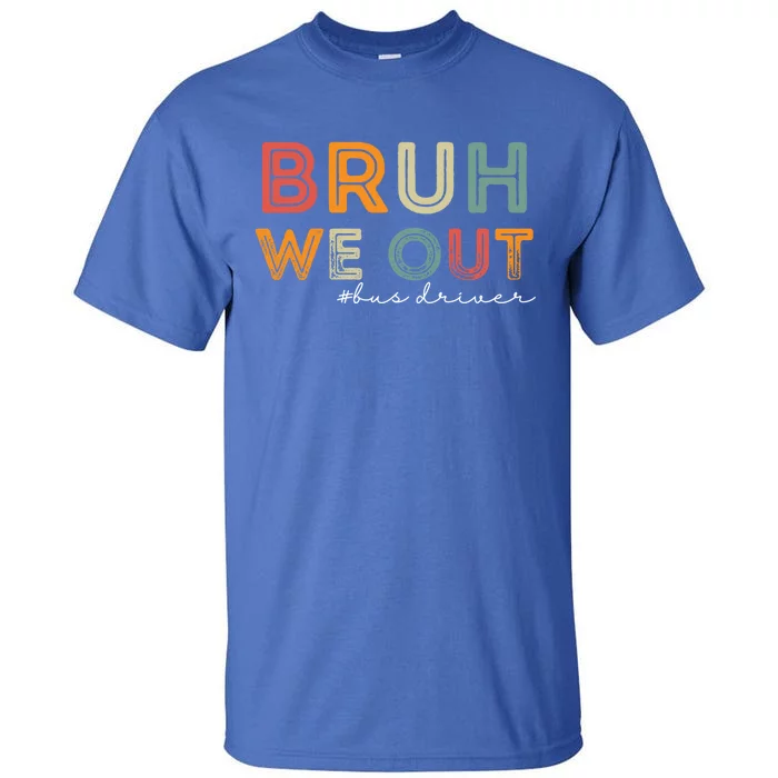 Retro Vintage Bus Driver End Of School Year Bruh We Out Gift Tall T-Shirt