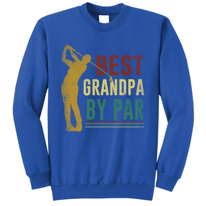 Retro Vintage Best Grandpa By Par Golf Fathers Day Gift Tall Sweatshirt