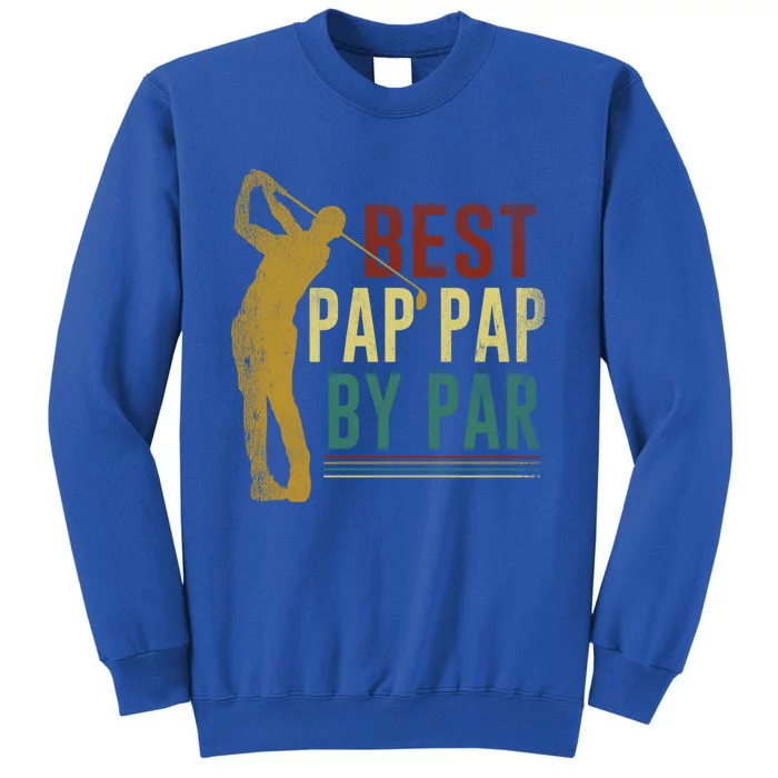 Retro Vintage Best Pap Pap By Par Golf Fathers Day Gift Tall Sweatshirt