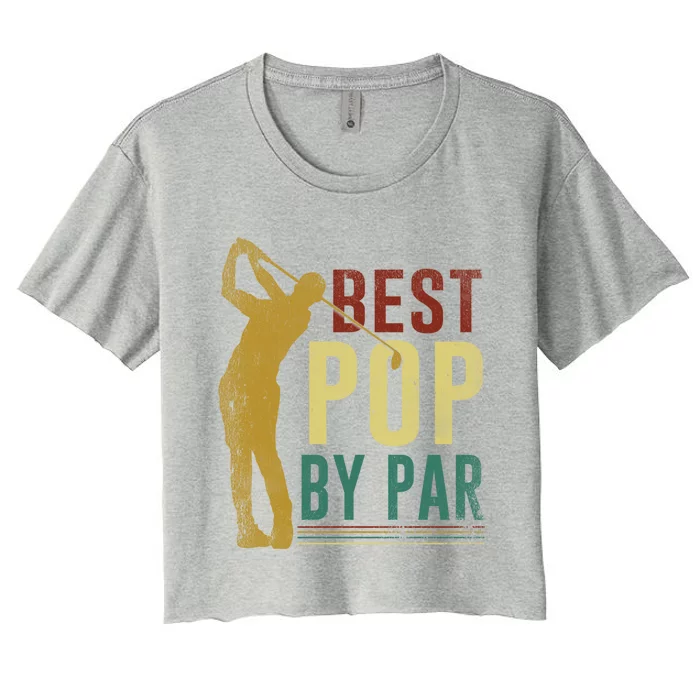 Retro Vintage Best Pop By Par Golf Fathers Day Meaningful Gift Women's Crop Top Tee