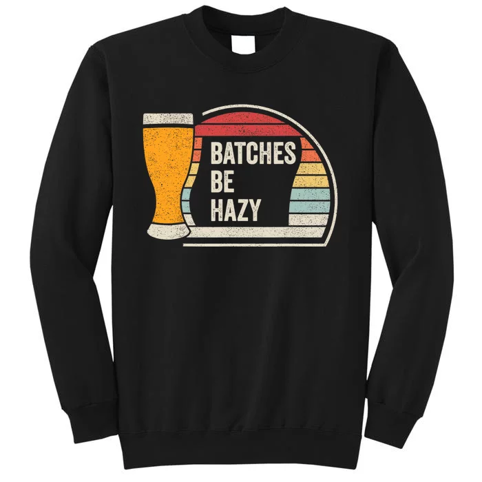 Retro Vintage Batches Be Hazy For Home Brewing Craft Beer Tall Sweatshirt