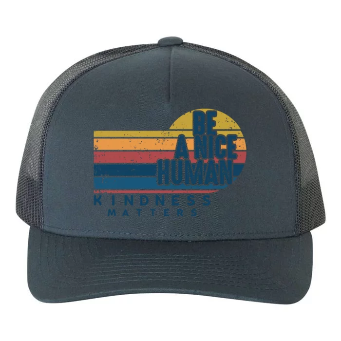 Retro Vintage Be A Nice Human Kindness Matters Giftbe Kind Gift Yupoong Adult 5-Panel Trucker Hat