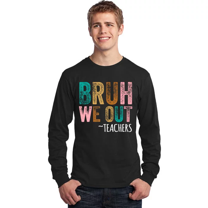 Retro Vintage Bruh We Out Teachers Happy Last Day Of School Gift Tall Long Sleeve T-Shirt