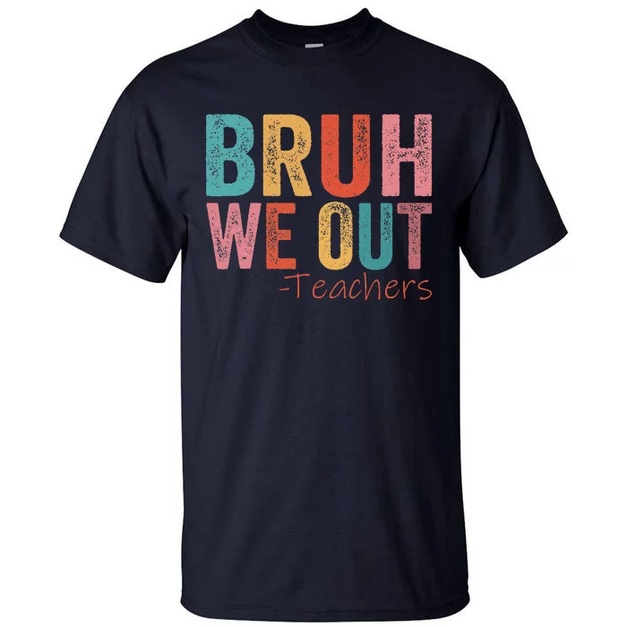 Retro Vintage Bruh We Out Teachers Happy Last Day Of School Tall T-Shirt