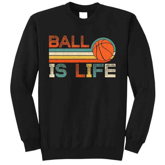 Retro Vintage Ball Is Life Basketball Fans Lover Tall Sweatshirt