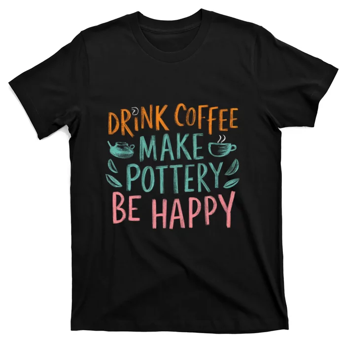 Retro Vintage Drink Coffee Make Pottery Be Happy Funny T-Shirt