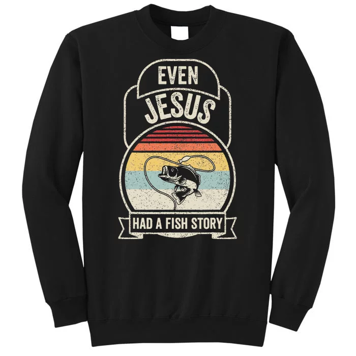 Retro Vintage Even Jesus Had A Fish Story Fishing Tall Sweatshirt