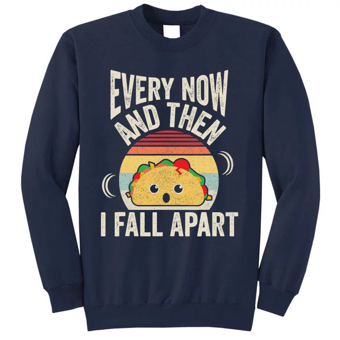 Retro Vintage Every Now And Then I Fall Apart Funny Taco Tall Sweatshirt