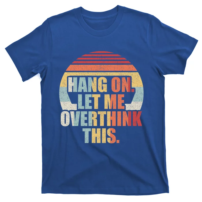 Retro Vintage Hang On Let Me Overthink This Gift T-Shirt