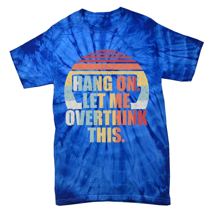 Retro Vintage Hang On Let Me Overthink This Gift Tie-Dye T-Shirt