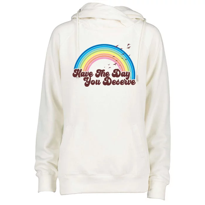 Retro Vintage Have The Day You Deserve Rainbow Womens Funnel Neck Pullover Hood