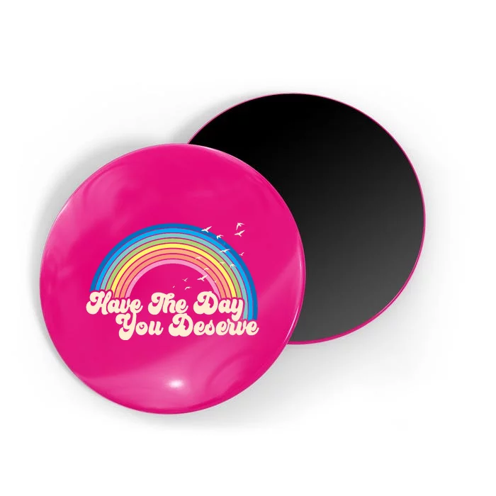 Retro Vintage Have The Day You Deserve Rainbow Magnet