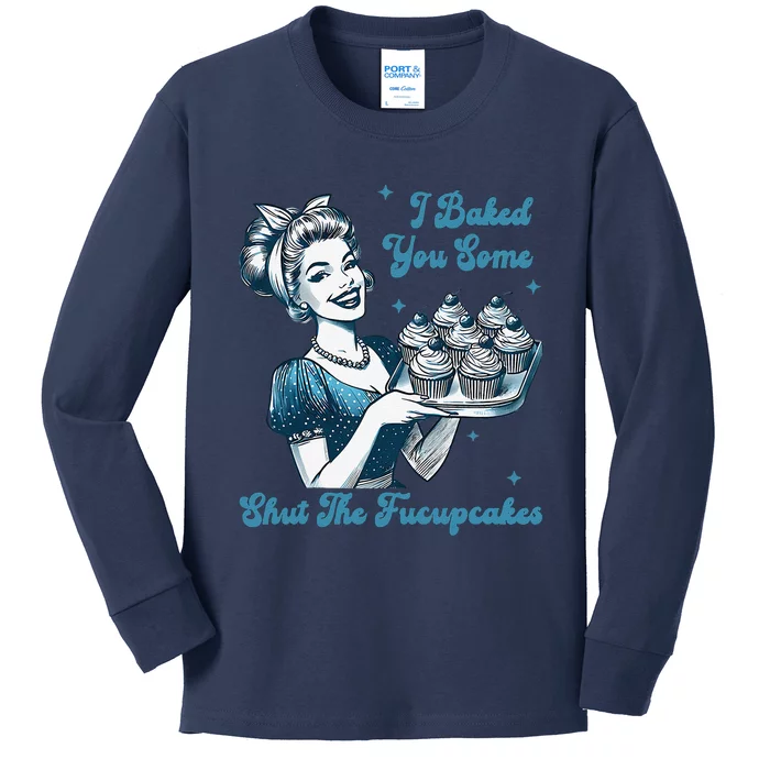 Retro Vintage Housewife I Baked You Some Shut The Fucupcakes Kids Long Sleeve Shirt