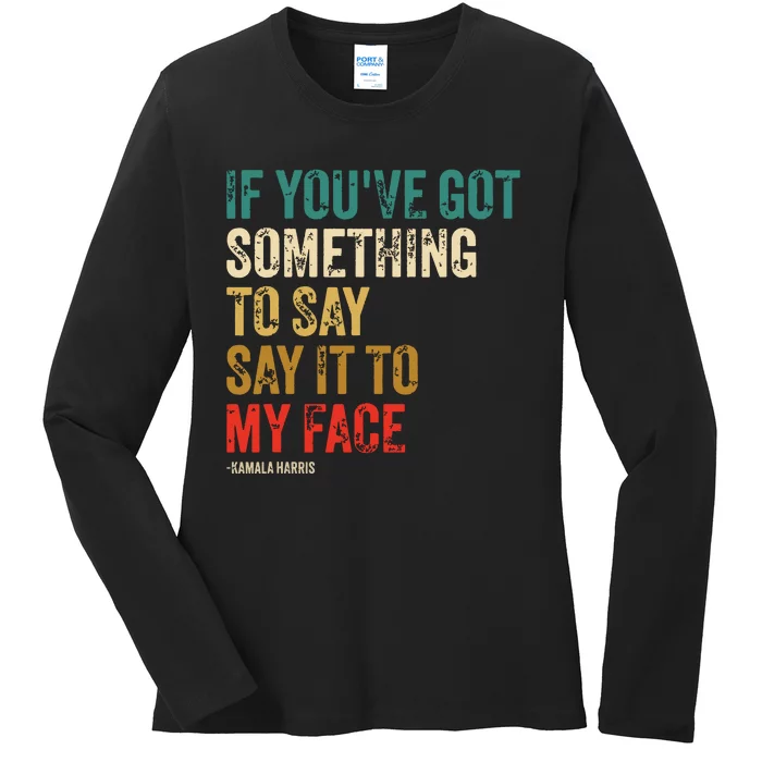 Retro Vintage If Youve Got Something To Say It To My Face Ladies Long Sleeve Shirt