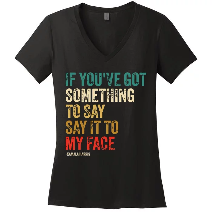 Retro Vintage If Youve Got Something To Say It To My Face Women's V-Neck T-Shirt