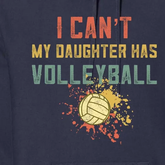 Retro Volleyball I Cant My Daughter Has Volleyball Premium Hoodie