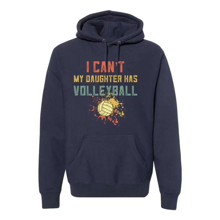 Retro Volleyball I Cant My Daughter Has Volleyball Premium Hoodie