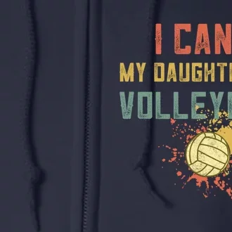 Retro Volleyball I Cant My Daughter Has Volleyball Full Zip Hoodie