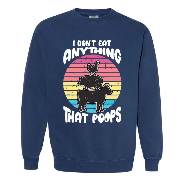 Retro Vintage I Dont Eat Anything That Poops Funny Vegan Garment-Dyed Sweatshirt