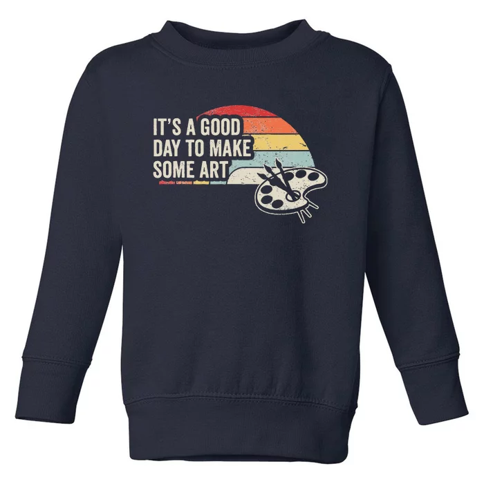 Retro Vintage ItS A Good Day To Make Art Artist Art Teacher Toddler Sweatshirt