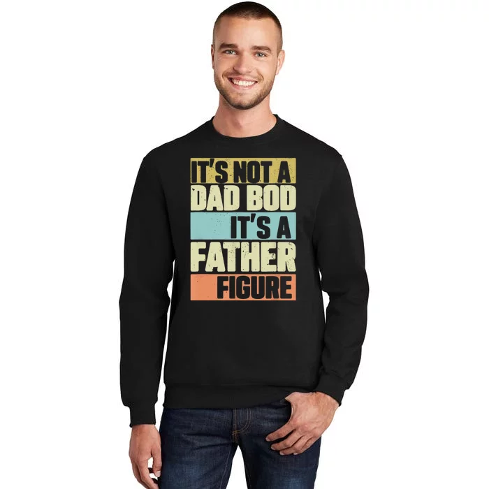 Retro Vintage It's Not A Dad Bod It's A Father Figure Funny Tall Sweatshirt