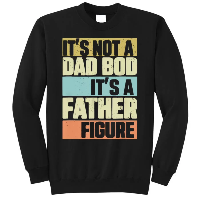 Retro Vintage It's Not A Dad Bod It's A Father Figure Funny Tall Sweatshirt