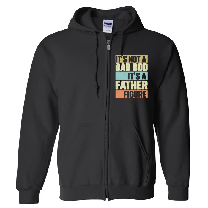 Retro Vintage It's Not A Dad Bod It's A Father Figure Funny Full Zip Hoodie