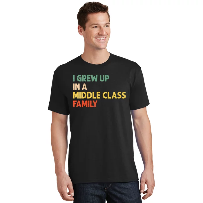 Retro Vintage I Grew Up In A Middle Class Family T-Shirt