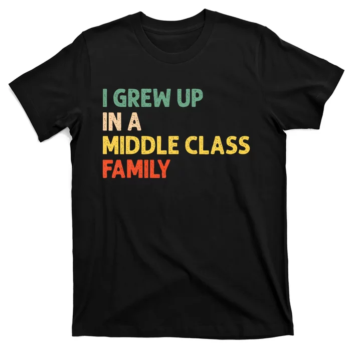 Retro Vintage I Grew Up In A Middle Class Family T-Shirt