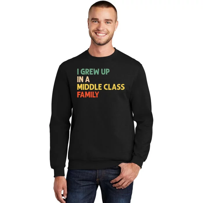 Retro Vintage I Grew Up In A Middle Class Family Tall Sweatshirt